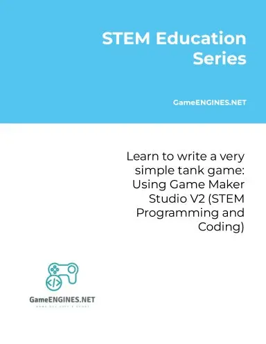 Stem Education Series: Learn To Write A Very Simple Tank Game: Using Game Maker Studio V2 (Stem Programming And Coding Gameengines Tskills) 1