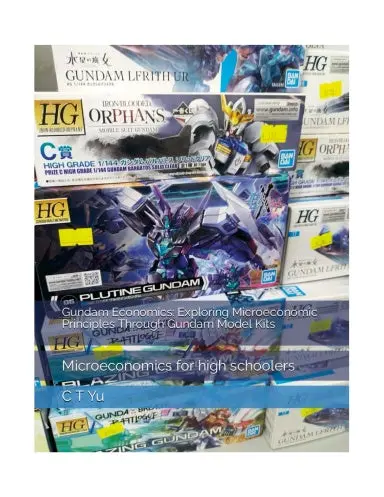 Gundam Economics: Exploring Microeconomic Principles Through Gundam Model Kits: Microeconomics For High Schoolers (The Exam Skills Series) 1