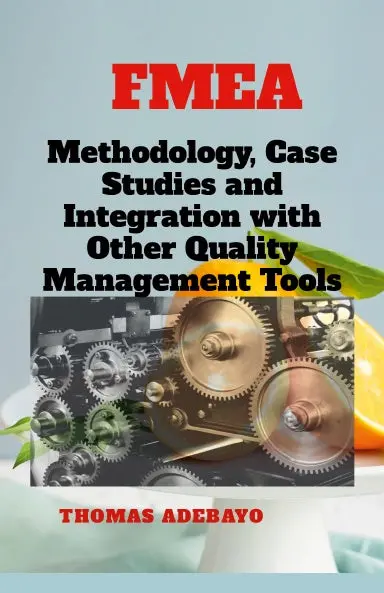 Fmea Methodology, Case Studies, And Integration With Other Quality Management Tools 1