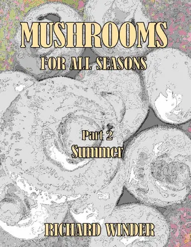 Mushrooms For All Seasons: Part 2 Summer 1