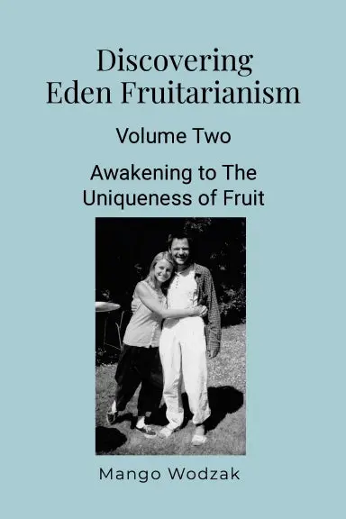 Discovering Eden Fruitarianism - Volume Two 1