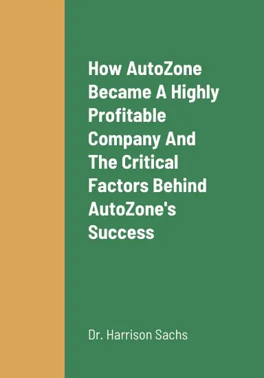 How Autozone Became A Highly Profitable Company, The Critical Success Factors Behind Autozone's Success As A Highly Profitable Automotive Parts Retail Company, Autozone's Growth Strategies For Long Term Revenue Growth, And The Future Outlook Of Autozone 1