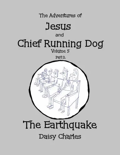 The Adventures Of Jesus And Chief Running Dog, Volume 5, Part 2: The Earthquake 1