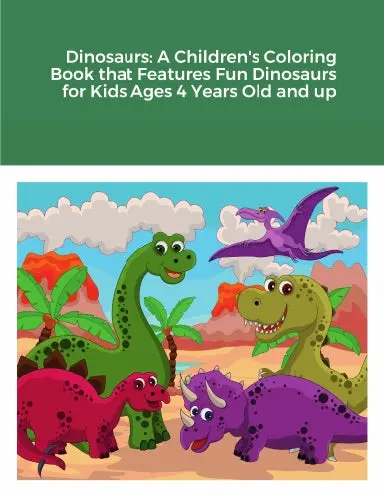 Dinosaurs: A Children's Coloring Book That Features Fun Dinosaurs For Kids Ages 4 Years Old And Up 1