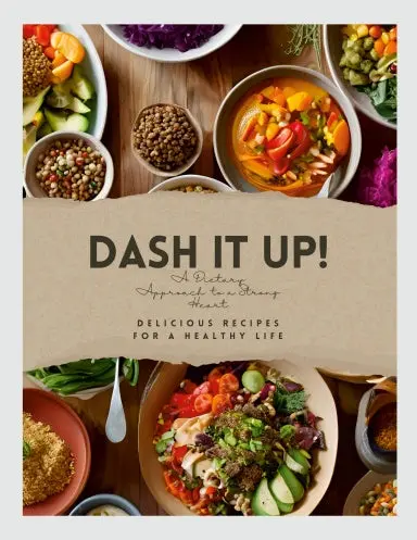 Dash It Up!: A Dietary Approach To A Strong Heart 1