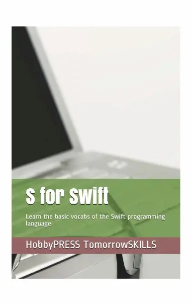 S For Swift: Learn The Basic Vocabs Of The Swift Programming Language (Stem Programming And Coding) (T For Technology Tskills) 1