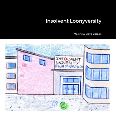 Insolvent Loonyversity 1