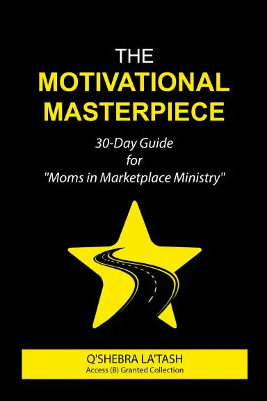 The Motivational Masterpiece (For Moms In Marketplace Ministry) 1