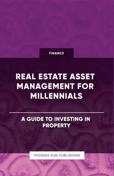 Real Estate Asset Management For Millennials - A Guide To Investing In Property 1