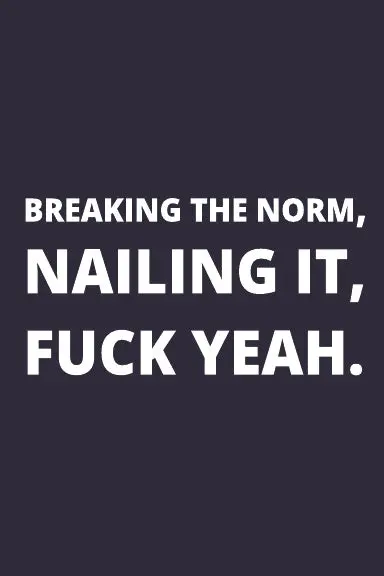 Notebook: Breaking The Norm, Nailing It, Fuck Yeah. 1