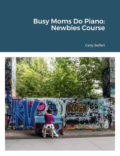 Busy Moms Do Piano: Newbies Course 1
