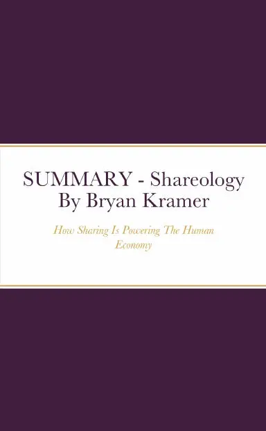 Summary - Shareology: How Sharing Is Powering The Human Economy By Bryan Kramer 1